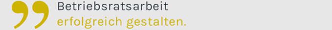 Betriebsratsarbeit erfolgreich gestalten.