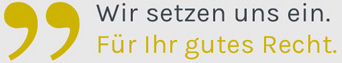 Wir setzen uns ein. Für Ihr gutes Recht.