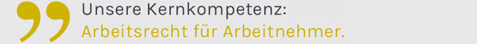 Unsere Kernkompetenz: Arbeitsrecht für Arbeitnehmer.